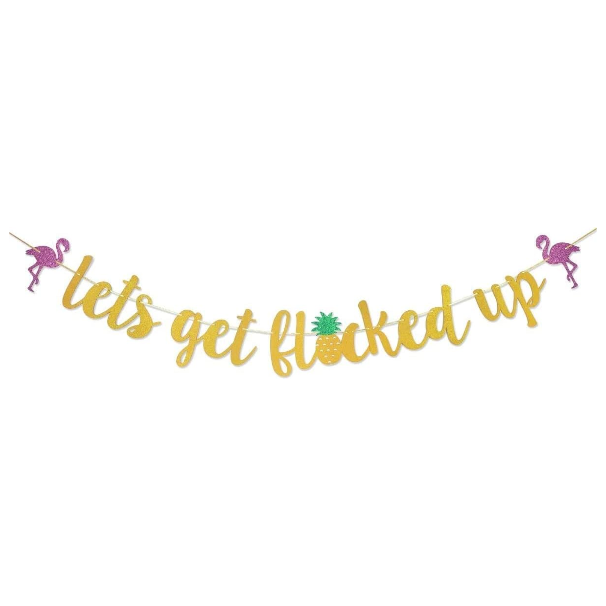 Let's Get Flocked Up Gold Glitter Banner